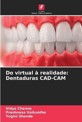 Do virtual à realidade: Dentaduras CAD-CAM - Vidya Channe,Prashnasa Vaikunthe,Yogini Shende - cover