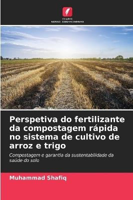 Perspetiva do fertilizante da compostagem rápida no sistema de cultivo de arroz e trigo - Muhammad Shafiq - cover