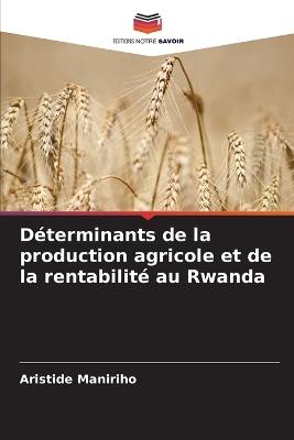 Déterminants de la production agricole et de la rentabilité au Rwanda - Aristide Maniriho - cover