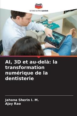 AI, 3D et au-delà: la transformation numérique de la dentisterie - Jahana Sherin I M,Ajay Rao - cover
