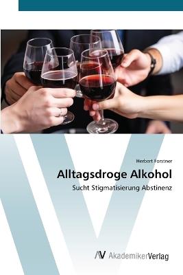 Alltagsdroge Alkohol - Herbert Forstner - cover