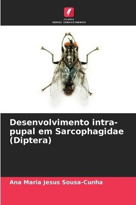 Desenvolvimento intra-pupal em Sarcophagidae (Diptera) - Ana Maria Jesus Sousa-Cunha - cover