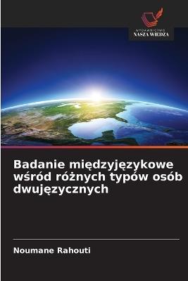 Badanie międzyjęzykowe wśród różnych typów osób dwujęzycznych - Noumane Rahouti - cover