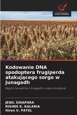 Kodowanie DNA spodoptera frugiperda atakującego sorgo w Junagadh - Jenil Sidapara,Rishee K Kalaria,Hiren V Patel - cover