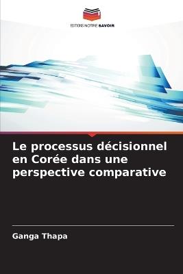 Le processus décisionnel en Corée dans une perspective comparative - Ganga Thapa - cover