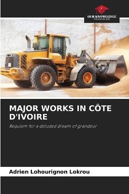 Major Works in Côte d'Ivoire - Adrien Lohourignon Lokrou - cover