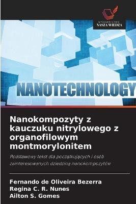 Nanokompozyty z kauczuku nitrylowego z organofilowym montmorylonitem - Fernando de Oliveira Bezerra,Regina C R Nunes,Ailton S Gomes - cover