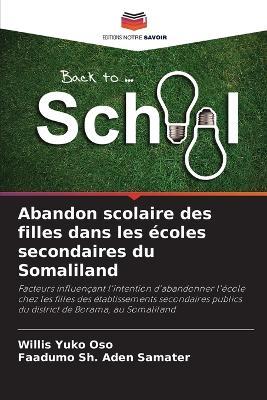 Abandon scolaire des filles dans les écoles secondaires du Somaliland - Willis Yuko Oso,Faadumo Sh Aden Samater - cover