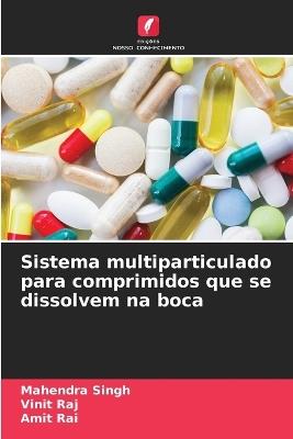 Sistema multiparticulado para comprimidos que se dissolvem na boca - Mahendra Singh,Vinit Raj,Amit Rai - cover