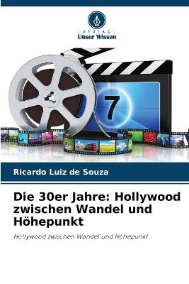 Die 30er Jahre: Hollywood zwischen Wandel und Höhepunkt - Ricardo Luiz De Souza - cover
