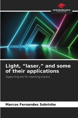 Light, "laser," and some of their applications - Marcos Fernandes Sobrinho - cover