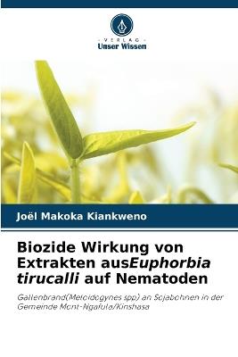 Biozide Wirkung von Extrakten ausEuphorbia tirucalli auf Nematoden - Joël Makoka Kiankweno - cover