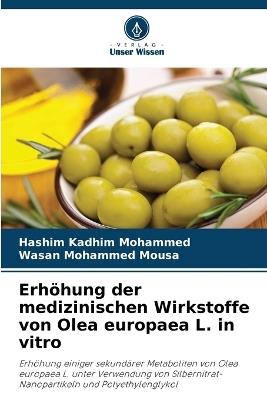 Erhöhung der medizinischen Wirkstoffe von Olea europaea L. in vitro - Hashim Kadhim Mohammed,Wasan Mohammed Mousa - cover