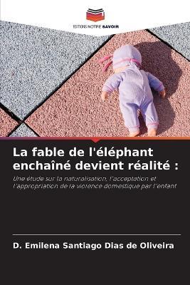 La fable de l'éléphant enchaîné devient réalité - D Emilena Santiago Dias de Oliveira - cover