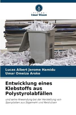Entwicklung eines Klebstoffs aus Polystyrolabfällen - Lucas Albert Jerome Hamidu,Umar Omeiza Aroke - cover