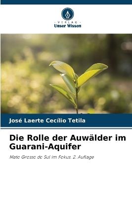 Die Rolle der Auwälder im Guarani-Aquifer - José Laerte Cecílio Tetila - cover