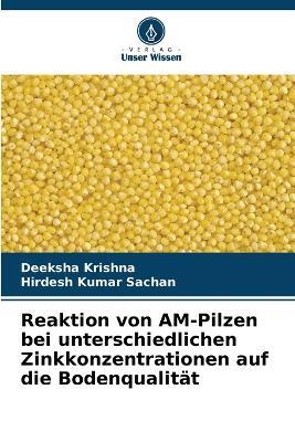 Reaktion von AM-Pilzen bei unterschiedlichen Zinkkonzentrationen auf die Bodenqualität - Deeksha Krishna,Hirdesh Kumar Sachan - cover
