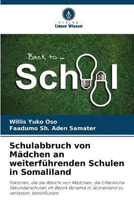 Schulabbruch von Mädchen an weiterführenden Schulen in Somaliland - Willis Yuko Oso,Faadumo Sh Aden Samater - cover
