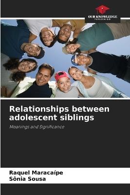 Relationships between adolescent siblings - Raquel Maracaípe,Sônia Sousa - cover