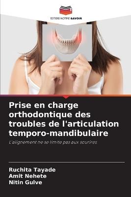 Prise en charge orthodontique des troubles de l'articulation temporo-mandibulaire - Ruchita Tayade,Amit Nehete,Nitin Gulve - cover