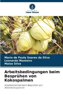 Arbeitsbedingungen beim Besprühen von Kokospalmen - Maria de Paula Soares Da Silva,Leonardo Monteiro,Maise Silva - cover