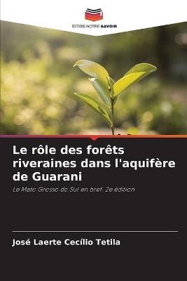 Le rôle des forêts riveraines dans l'aquifère de Guarani - José Laerte Cecílio Tetila - cover