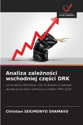 Analiza zależności wschodniej części DRK - Christian Sekimonyo Shamavu - cover