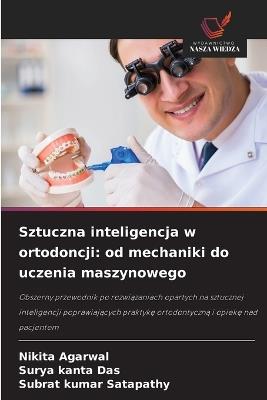 Sztuczna inteligencja w ortodoncji: od mechaniki do uczenia maszynowego - Nikita Agarwal,Surya Kanta Das,Subrat Kumar Satapathy - cover
