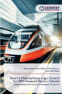 Smart E-Mobility: Fuzzy Logic Control for SRM-Powered Electric Vehicles - Bondu Pavan Kumar Reddy,N M G Kumar,Vyza Usha Reddy - cover