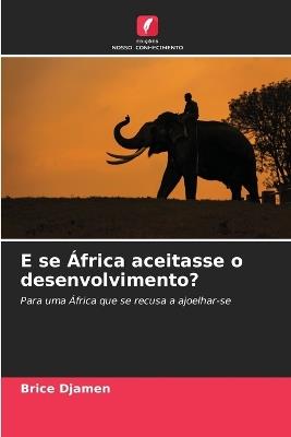 E se África aceitasse o desenvolvimento? - Brice Djamen - cover