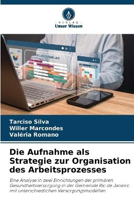Die Aufnahme als Strategie zur Organisation des Arbeitsprozesses - Tarciso Silva,Willer Marcondes,Valéria Romano - cover