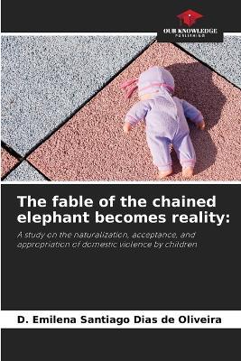 The fable of the chained elephant becomes reality - D Emilena Santiago Dias de Oliveira - cover