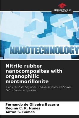 Nitrile rubber nanocomposites with organophilic montmorillonite - Fernando de Oliveira Bezerra,Regina C R Nunes,Ailton S Gomes - cover