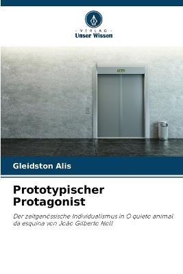 Prototypischer Protagonist - Gleidston Alis - cover