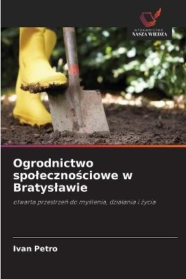 Ogrodnictwo spolecznościowe w Bratyslawie - Ivan Petro - cover