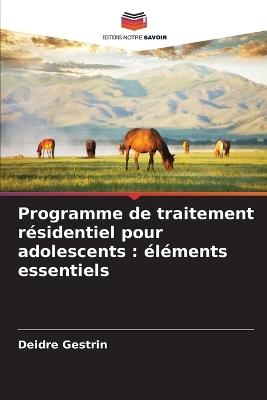 Programme de traitement résidentiel pour adolescents: éléments essentiels - Deidre Gestrin - cover