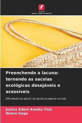 Preenchendo a lacuna: tornando as sacolas ecológicas desejáveis ​​e acessíveis - Justus Edem Kwaku Tsar,Neera Gaga - cover