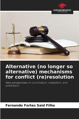 Alternative (no longer so alternative) mechanisms for conflict (re)resolution - Fernando Fortes Said Filho - cover