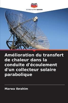 Amélioration du transfert de chaleur dans la conduite d'écoulement d'un collecteur solaire parabolique - Marwa Ibrahim - cover