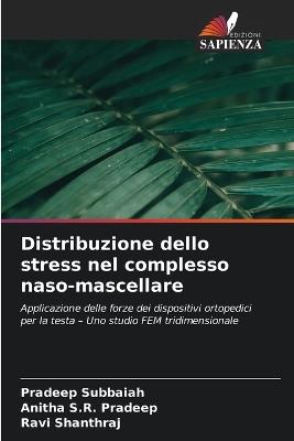 Distribuzione dello stress nel complesso naso-mascellare - Pradeep Subbaiah,Anitha S R Pradeep,Ravi Shanthraj - cover