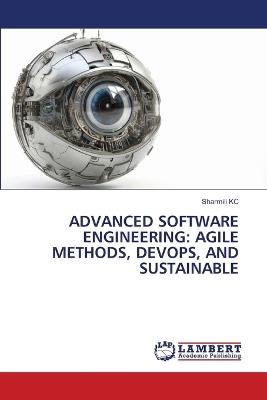 Advanced Software Engineering: Agile Methods, Devops, and Sustainable - Sharmili Kc - cover