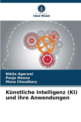 Künstliche Intelligenz (KI) und ihre Anwendungen - Nikita Agarwal,Pooja Meena,Mona Choudhary - cover