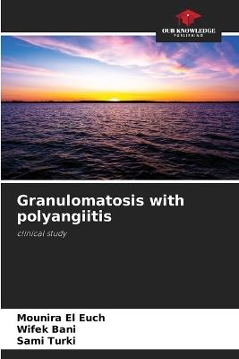 Granulomatosis with polyangiitis - Mounira El Euch,Wifek Bani,Sami Turki - cover