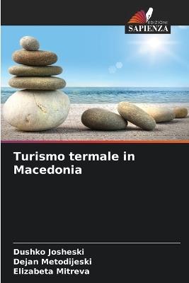 Turismo termale in Macedonia - Dushko Josheski,Dejan Metodijeski,Elizabeta Mitreva - cover