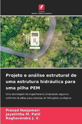 Projeto e análise estrutural de uma estrutura hidráulica para uma pilha PEM - Prasad Nanjamari,Jayatirtha M Patil,Raghavendra J V - cover
