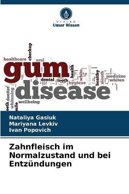 Zahnfleisch im Normalzustand und bei Entzündungen - Nataliya Gasiuk,Mariyana Levkiv,Ivan Popovich - cover