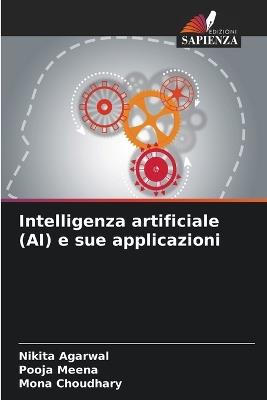 Intelligenza artificiale (AI) e sue applicazioni - Nikita Agarwal,Pooja Meena,Mona Choudhary - cover