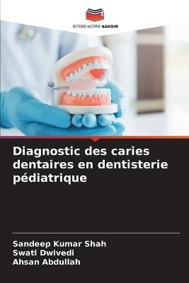 Diagnostic des caries dentaires en dentisterie pédiatrique - Sandeep Kumar Shah,Swati Dwivedi,Ahsan Abdullah - cover