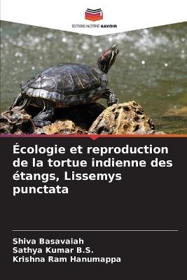 Écologie et reproduction de la tortue indienne des étangs, Lissemys punctata - Shiva Basavaiah,Sathya Kumar B S,Krishna Ram Hanumappa - cover