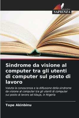 Sindrome da visione al computer tra gli utenti di computer sul posto di lavoro - Tope Akinbinu - cover